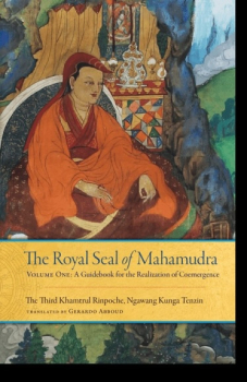 The Third Khamtrul Rinpoche : The Royal Seal of Mahamudra, Volume One