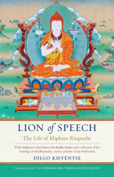 Dilgo Khyentse Rinpoche and Jamgon Mipham : Lion of Speech - The Life of Mipham Rinpoche