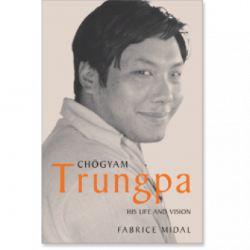 Fabrice Midal : Chogyam Trungpa His Life and Vision