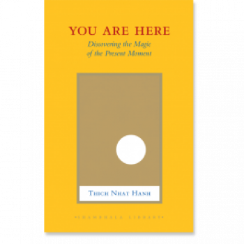 Thich Nhat Hanh : You Are Here