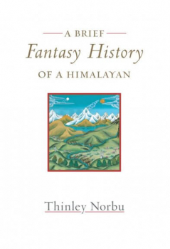 Thinley Norbu : A Brief Fantasy History of a Himalayan