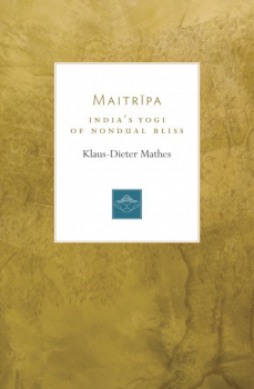 Klaus-Dieter Mathes : Maitripa India’s Yogi of Nondual Bliss