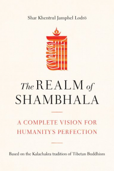 Shar Khentrul Jamphel Lodrö : The Realm of Shambhala