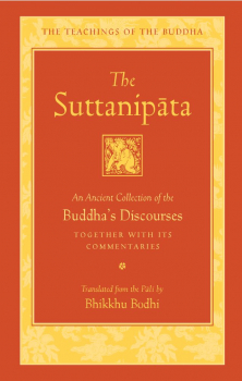 BHIKKHU BODHI : THE SUTTANIPĀTA An Ancient Collection of the Buddha’s Discourses Together with Its Commentaries