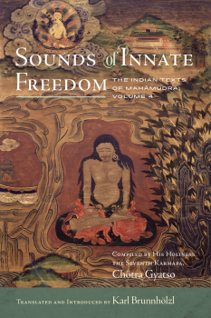 KARL BRUNNHÖLZL : SOUNDS OF INNATE FREEDOM, VOLUME 4 The Indian Texts of Mahāmudrā, Volume 4