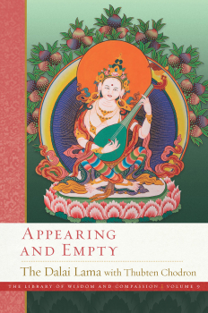 HIS HOLINESS THE DALAI LAMA AND THUBTEN CHODRON : APPEARING AND EMPTY The Library of Wisdom and Compassion Band 9