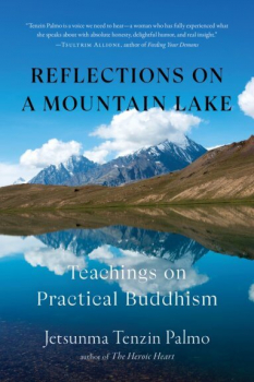 Jetsunma Tenzin Palmo : Reflections on a Mountain Lake Teachings on Practical Buddhism