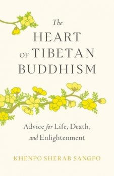 Khenpo Sherab Sangpo : The Heart of Tibetan Buddhism
