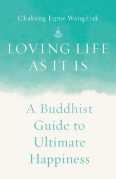 Chakung Jigme Wangdrak : Loving Life as It Is