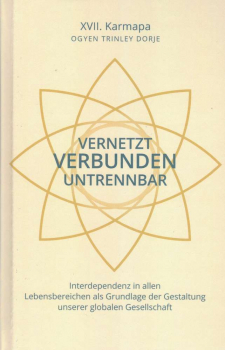 XVII. Karmapa : Vernetzt, Verbunden, Untrennbar