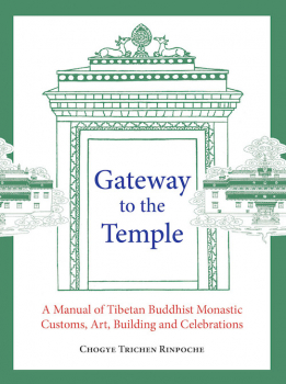 david jackson , chogye trichen rinpoche : Gateway to the Temple : A Manual of Tibetan Buddhist Monastic Customs, Art, Building and Celebrations