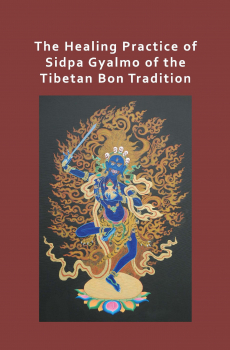 Tempa Dukte Lama : The Healing Practice of Sidpa Gyalmo of the Tibetan Bon Tradition