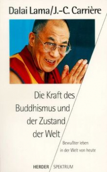 Dalai Lama : Die Kraft des Buddhismus und der Zustand der Welt, Bewusster leben in der Welt von heute (GEB)