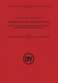 Mahamudra and the Middle Way : Post-Classical Kagyu Discourses on Mind, Emptiness and Buddha-Nature (Vol. 1)