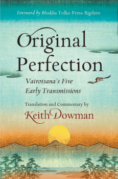 KEITH DOWMAN : ORIGINAL PERFECTION Vairotsana’s Five Early Transmissions