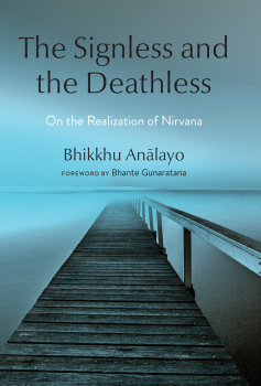 BHIKKHU ANĀLAYO : THE SIGNLESS AND THE DEATHLESS On the Realization of Nirvana