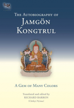 Jamgon Kongtrul Lodro Taye : The Autobiography of Jamgon Kongtrul A Gem of Many Colors (Tsadra, Band 3)