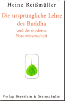 Heinz Reißmüller : DIE URSPRÜNGLICHE LEHRE DES BUDDHA