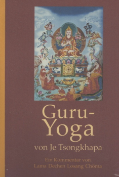 Lama Dechen Losang Chöma : Kommentar Guru Yoga von Je Tsongkhapa