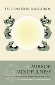 Tsele Natsok Rangdrol : The Mirror of Mindfulness