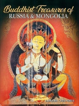 Lokesh Chandra : Buddhist Treasures of Russia and Mongolia