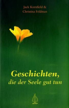 Jack Kornfield u. Christina Feldmann : Geschichten, die der Seele gut tun