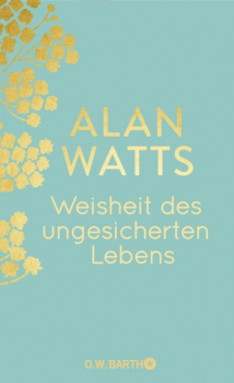 Alan Watts : Weisheit des ungesicherten Lebens