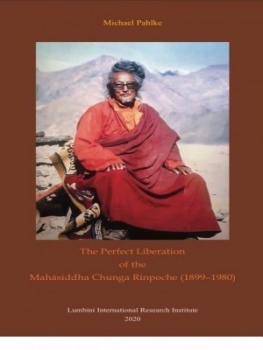 Michael Pahlke : The Perfect Liberation of the Mahasiddha Chunga Rinpoche (1899-1980)