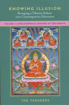 Knowing Illusion: Bringing a tibetan debate into contemporary discourse, vol 1