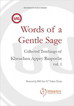 Words of a Gentle Sage: Collected teachings of Khenchen Appey Rinpoche Volume 1