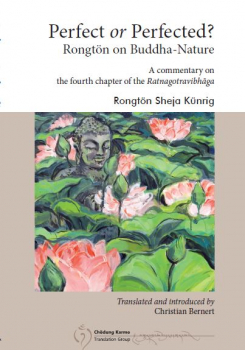 Perfect or Perfected? Rongton on Buddha-Nature : A Commentary on the fourth chapter of the Ratnagotravibhaga