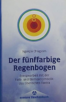 Chögyam, Ngakpa  :  Der fünffarbige Regenbogen