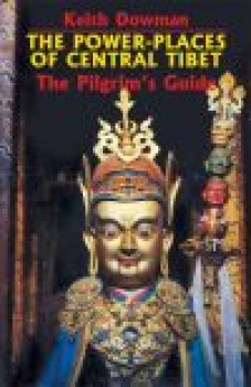 Keith Dowman : The Power-Places of Central Tibet The Pilgrims Guide