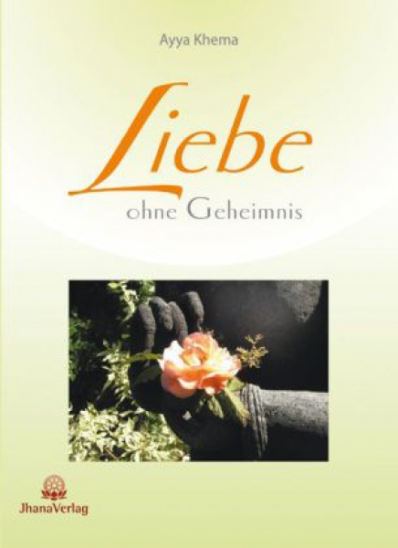 Khema, Ayya  : Liebe ohne Geheimnis