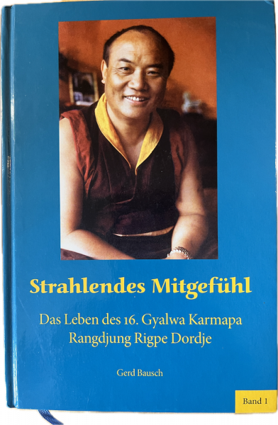 Gerd Bausch: Strahlendes Mitgefühl - Das Leben des 16. Gyalwa Karmapa Band 1 (Gebraucht)