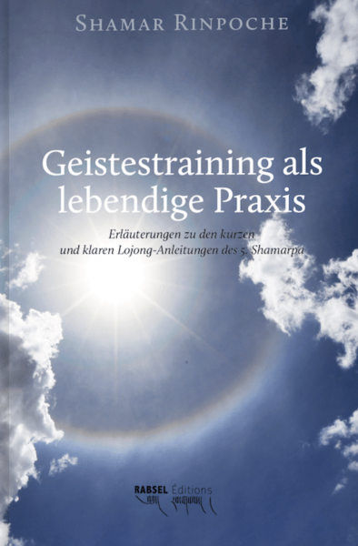 Shamar Rinpoche : Geistestraining als lebendige Praxis