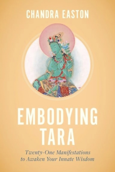 Chandra Easton : Embodying Tara Twenty-One Manifestations to Awaken Your Innate Wisdom