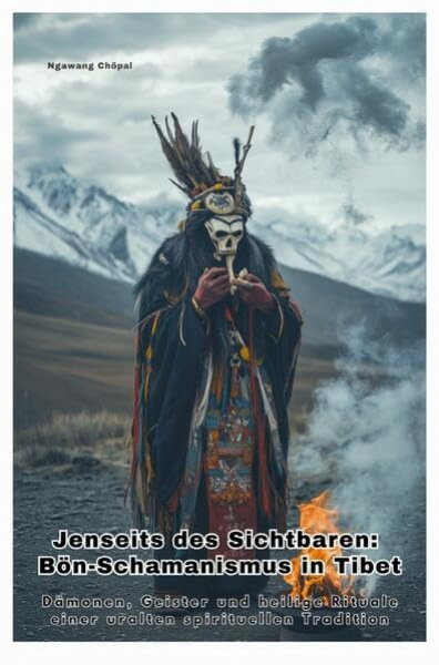 Chöpal Ngawang : Jenseits des Sichtbaren: Bön-Schamanismus in Tibet