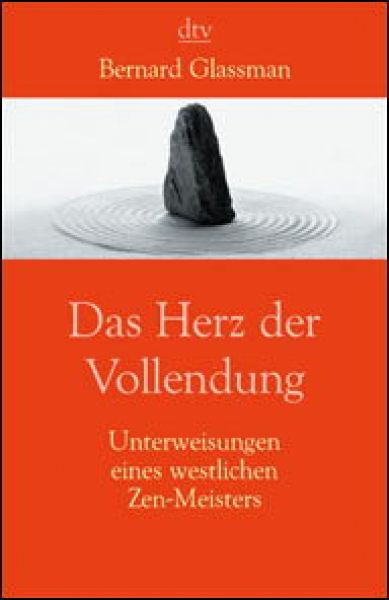 Glassman, Berhard : Das Herz der Vollendung