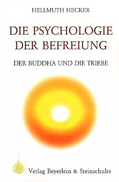 Hellmuth Hecker : Die Psychologie der Befreiung - Der Buddha und die Triebe