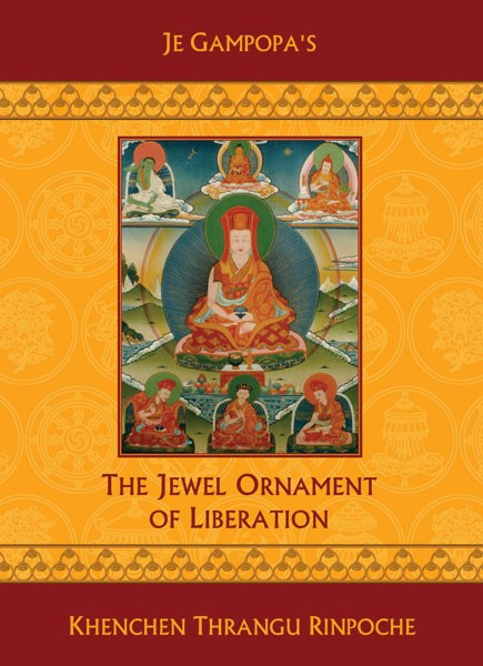 Khenchen Thrangu Rinpoche : Je Gampopa's The Jewel Ornament of Liberation