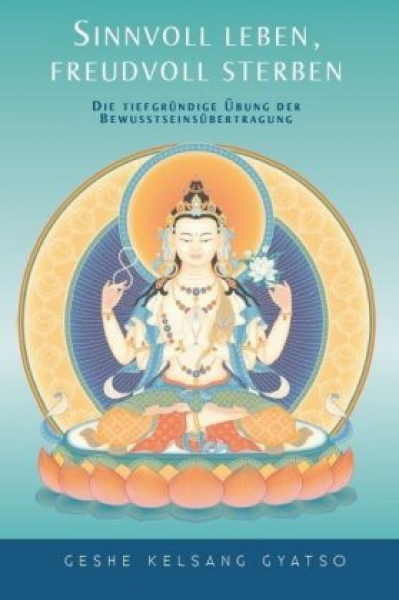 Gyatso, Geshe Kelsang : Sinnvoll leben, freudvoll sterben