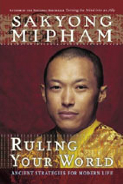 Sakyong Mipham Rinpoche : Ruling your world