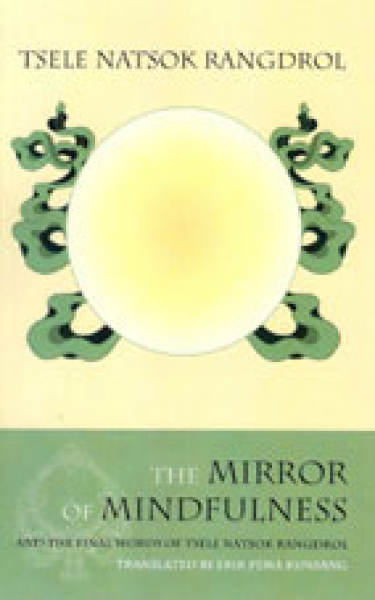 Tsele Natsok Rangdrol : Mirror of Mindfulness [New Edition] And the Final Words