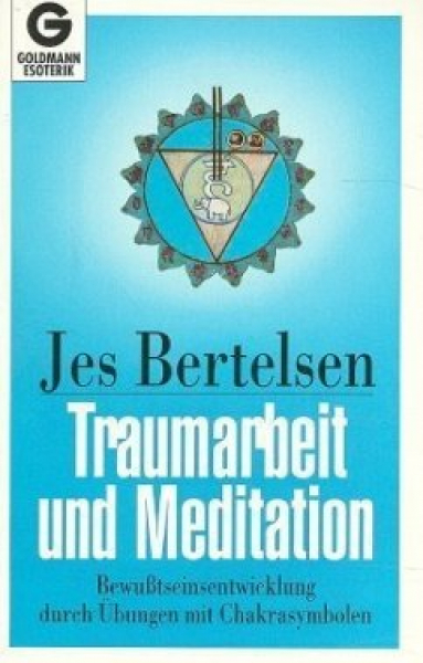 Jes Bertelsen : Traumarbeit und Meditation. Bewußtseinsentwicklung durch Übungen mit Chakrasymbolen