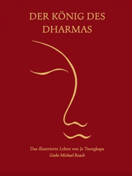 Geshe Michael Roach : Der König des Dharmas: Die Lebensgeschichte von Je Tsongkapa