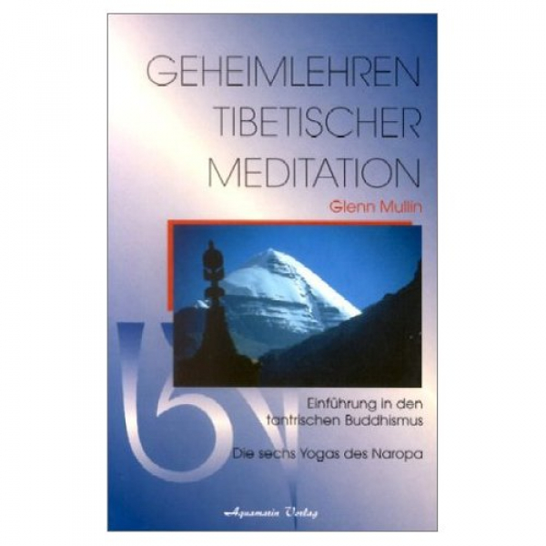 Glenn H. Mullin  : Geheimlehren tibetischer Meditation