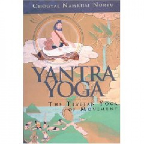 Namkhai Norbu Rinpoche : Yantra Yoga: The Tibetan Yoga of Movement