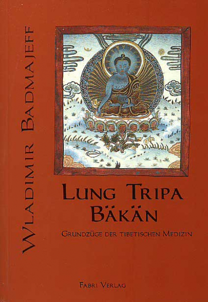 Wladimir Badmajeff : Lung Tripa Bäkän - Grundzüge der tibetischen Medizin