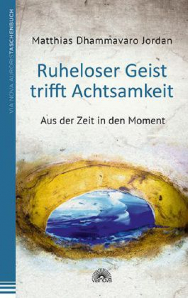 Jordan, Matthias Dhammavaro : Ruheloser Geist trifft Achtsamkeit